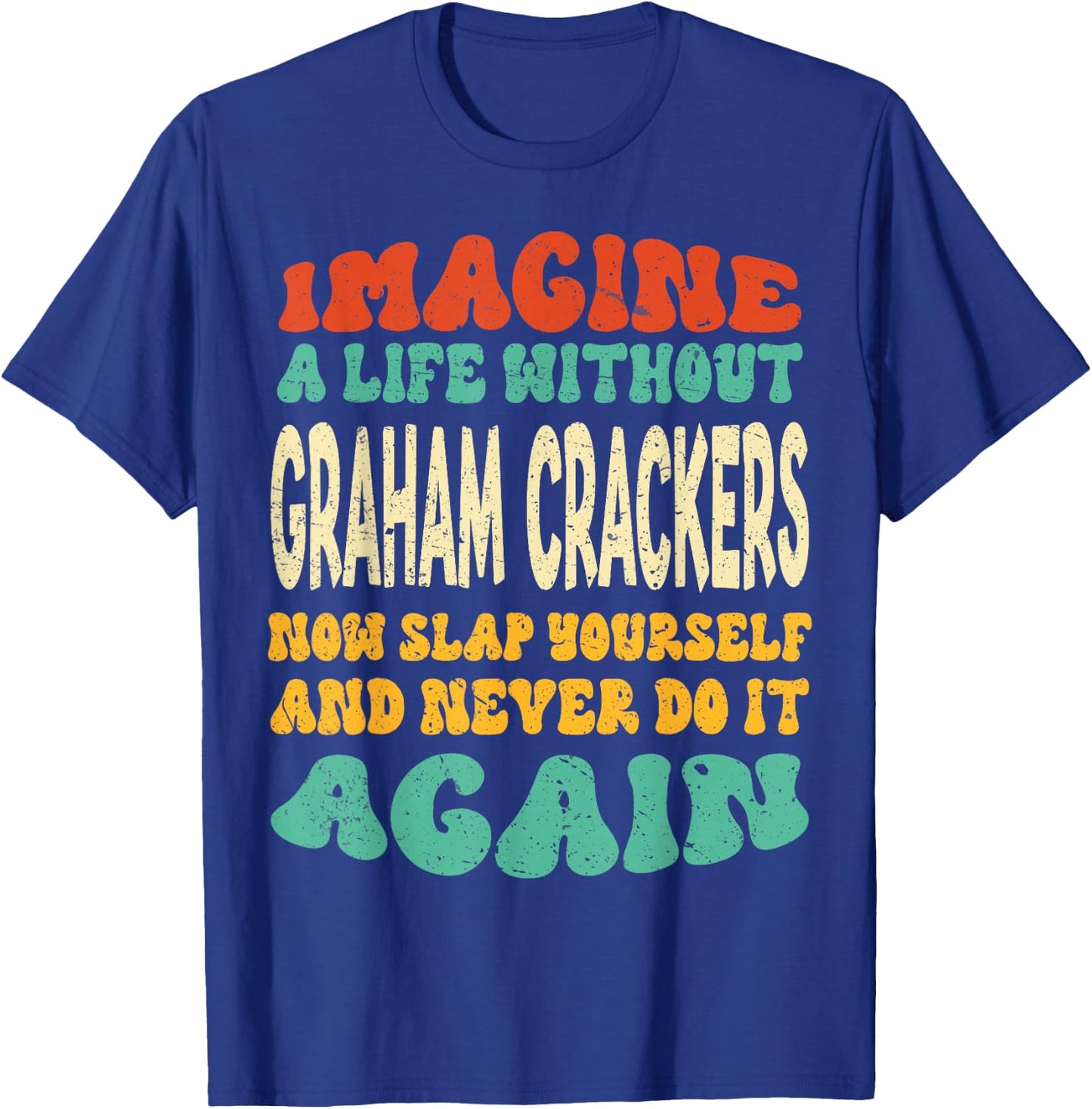 Funny Food Graham Crackers Quote For Graham Crackers Lovers T-Shirt - T-Shirt | Royal