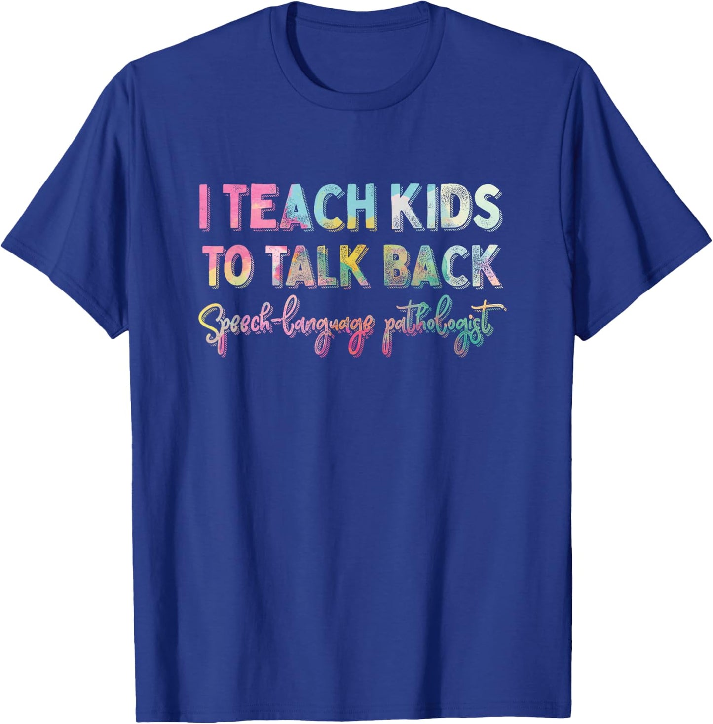 I Teach Kids To Talk Back Speech And Language Pathologist T-Shirt - T-Shirt | Royal