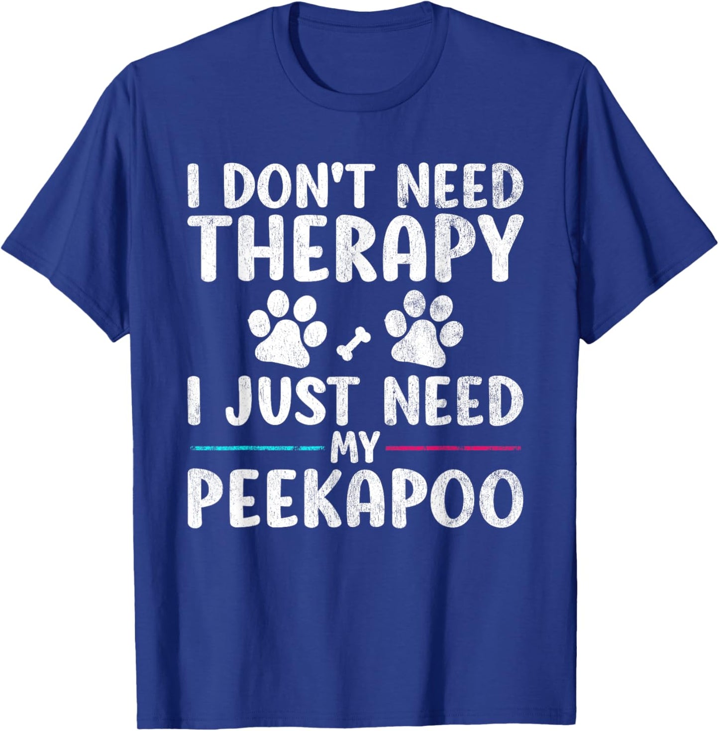 I Don't Need Therapy I Just Need My Peekapoo Dog Puppy Funny T-Shirt - T-Shirt | Royal