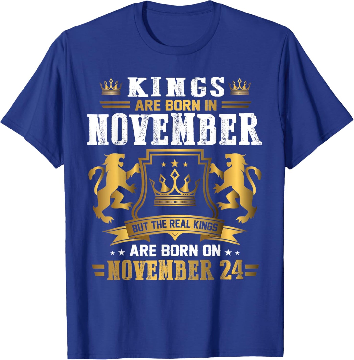 Real Kings Are Born On November 24th Birthday Gift T-Shirt - T-Shirt | Royal