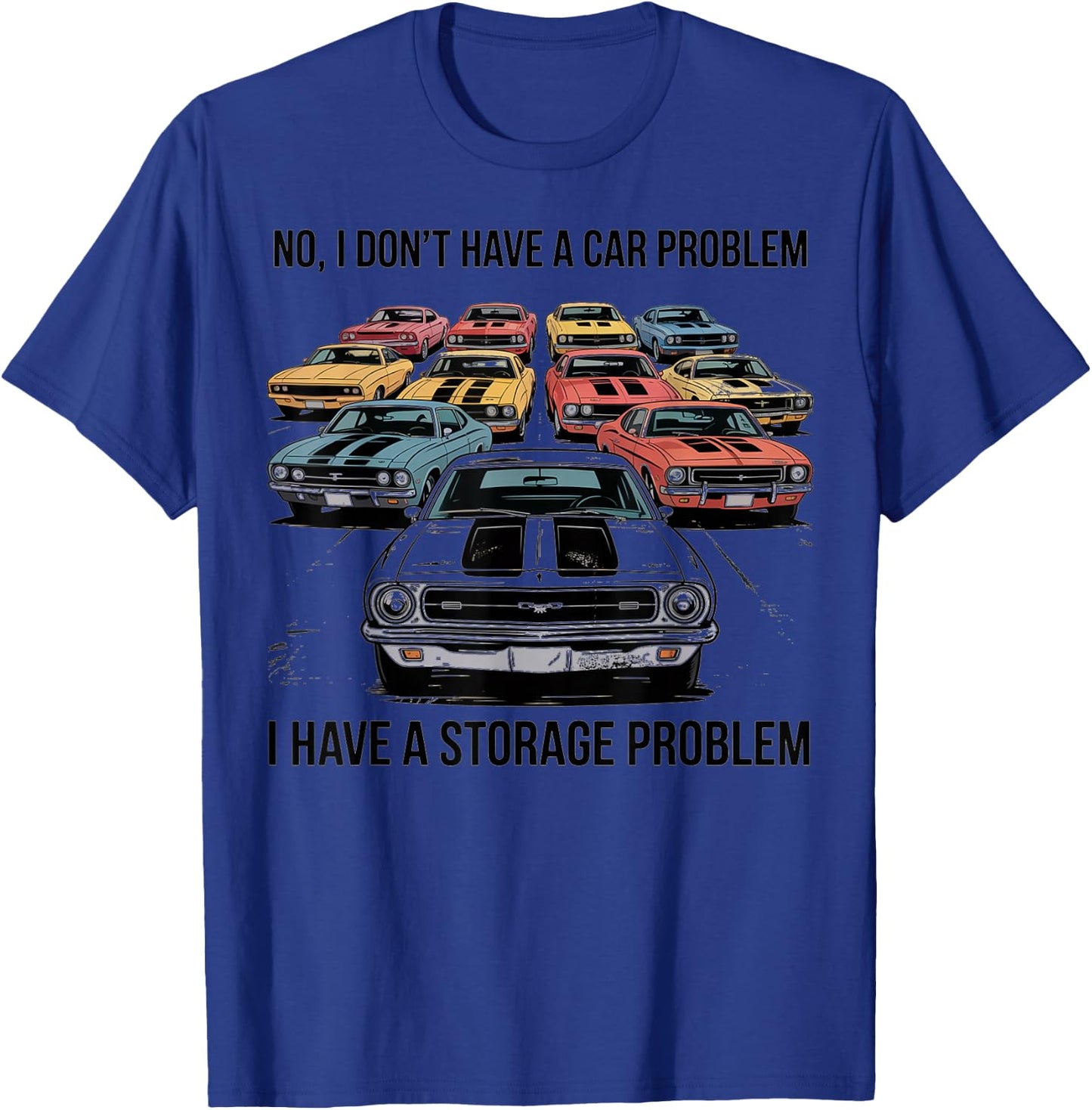 No I Dont Have A Car Problem I Have A Storage Problem T-Shirt - T-Shirt | Royal