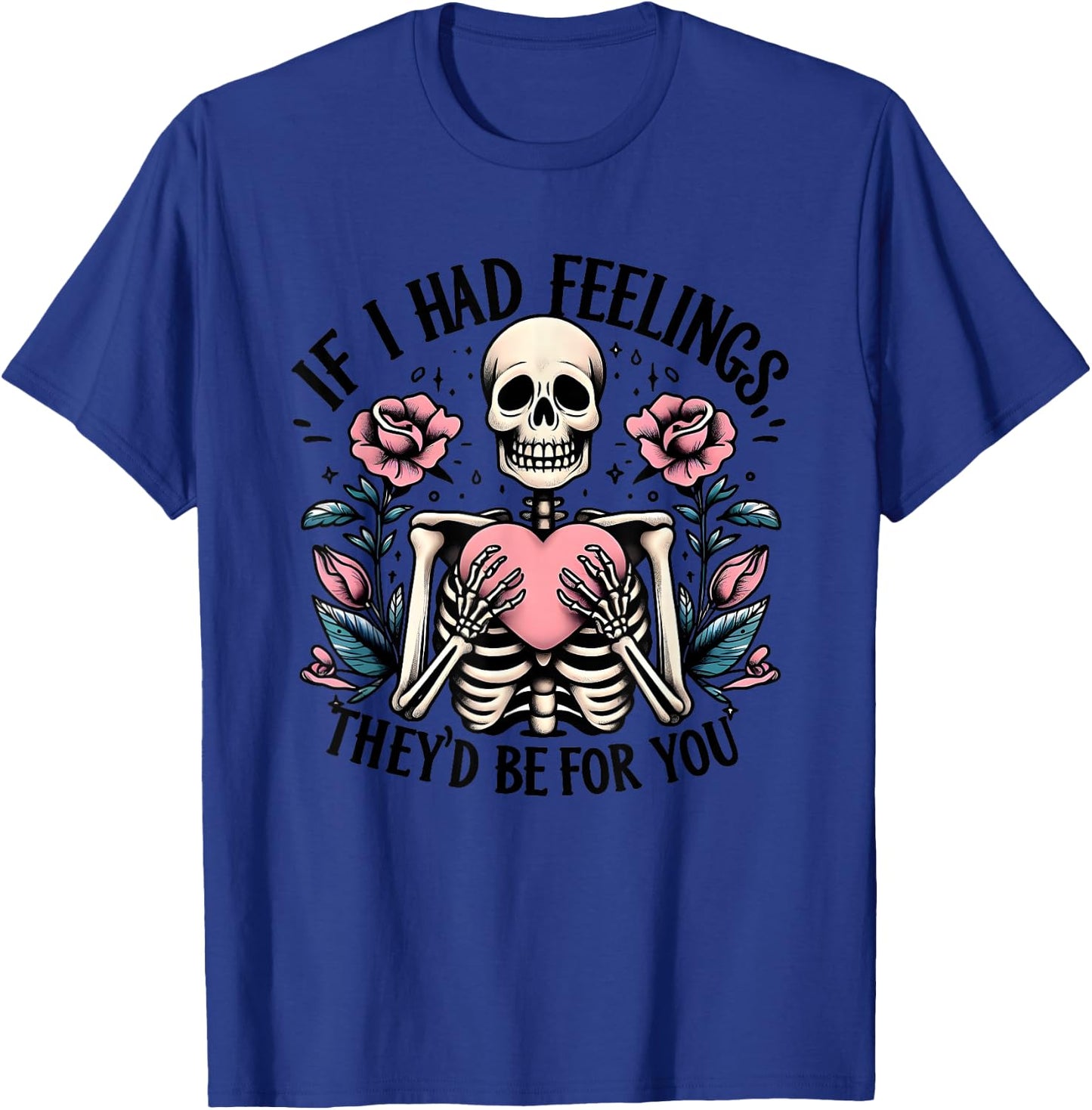 If I Had Feelings They's Be For You T-Shirt - T-Shirt | Royal