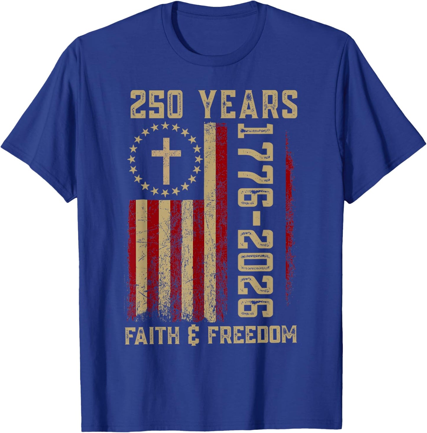 250 Years Faith & Freedom USA Flag Cross 250th 4th of July T-Shirt - T-Shirt | Royal