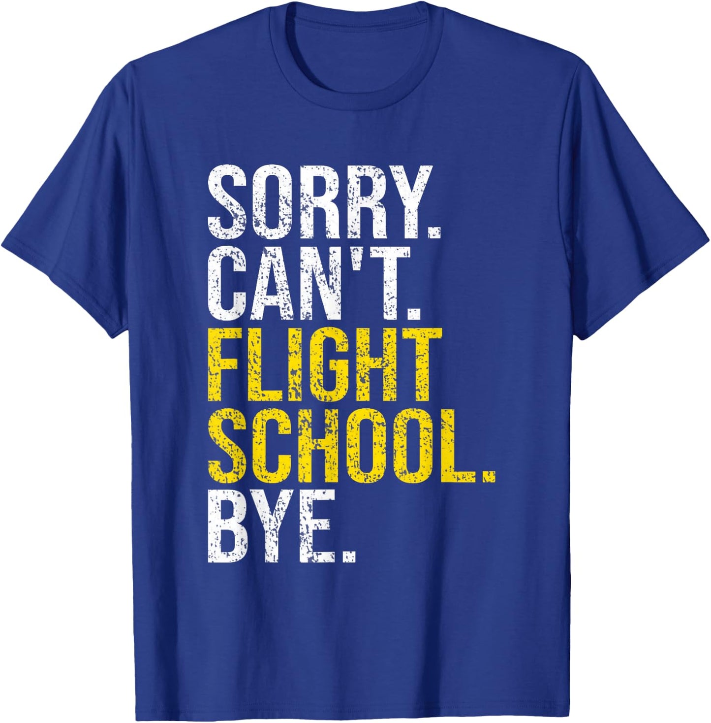 Sorry Can't Flight School Bye Funny Flight School Student T-Shirt - T-Shirt | Royal