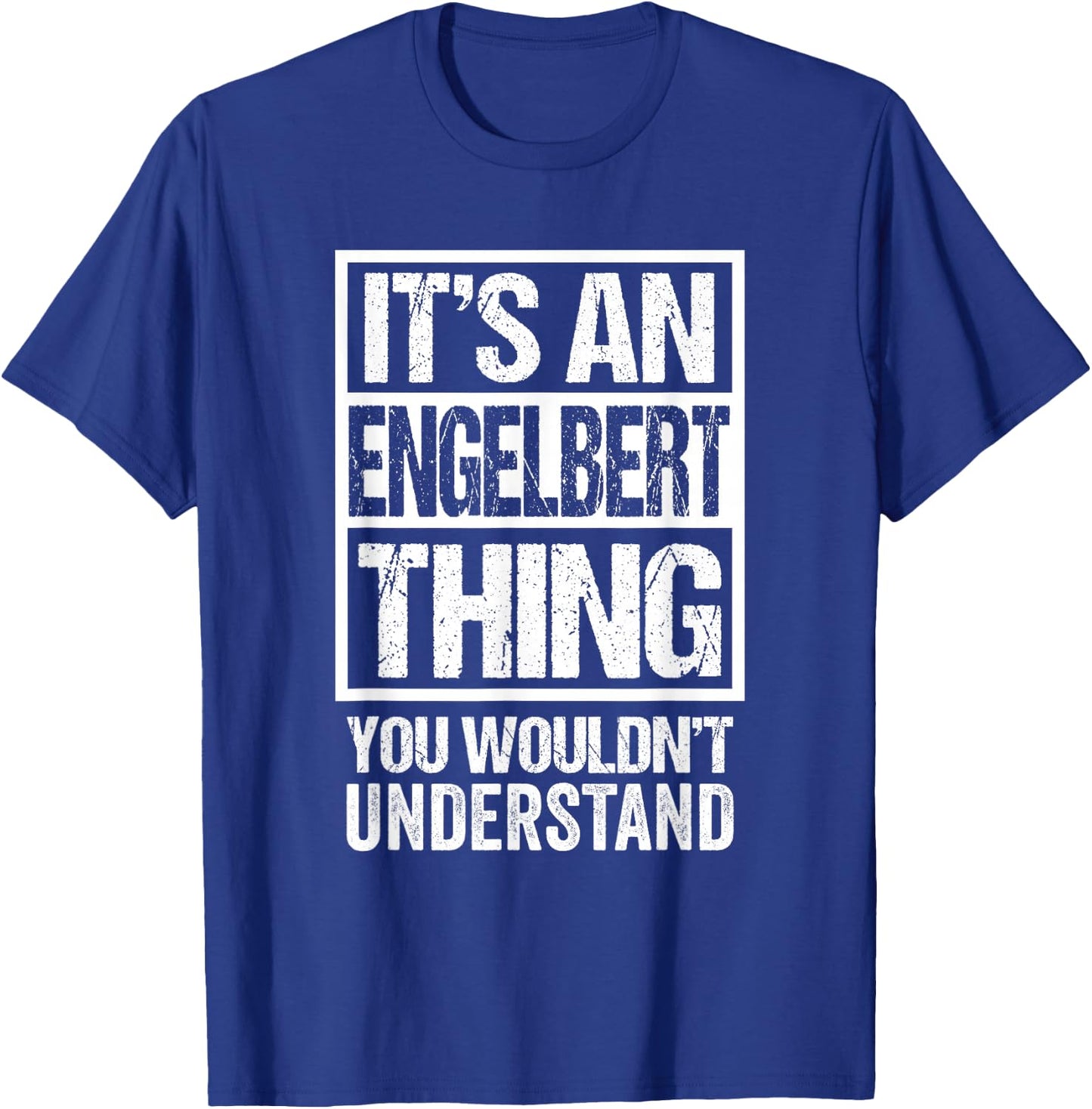 It's An Engelbert Thing You Wouldn't Understand T-Shirt - T-Shirt | Royal