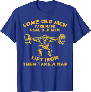 Some Old Men Take Naps Real Old Men Lift Iron T-Shirt - T-Shirt | Royal