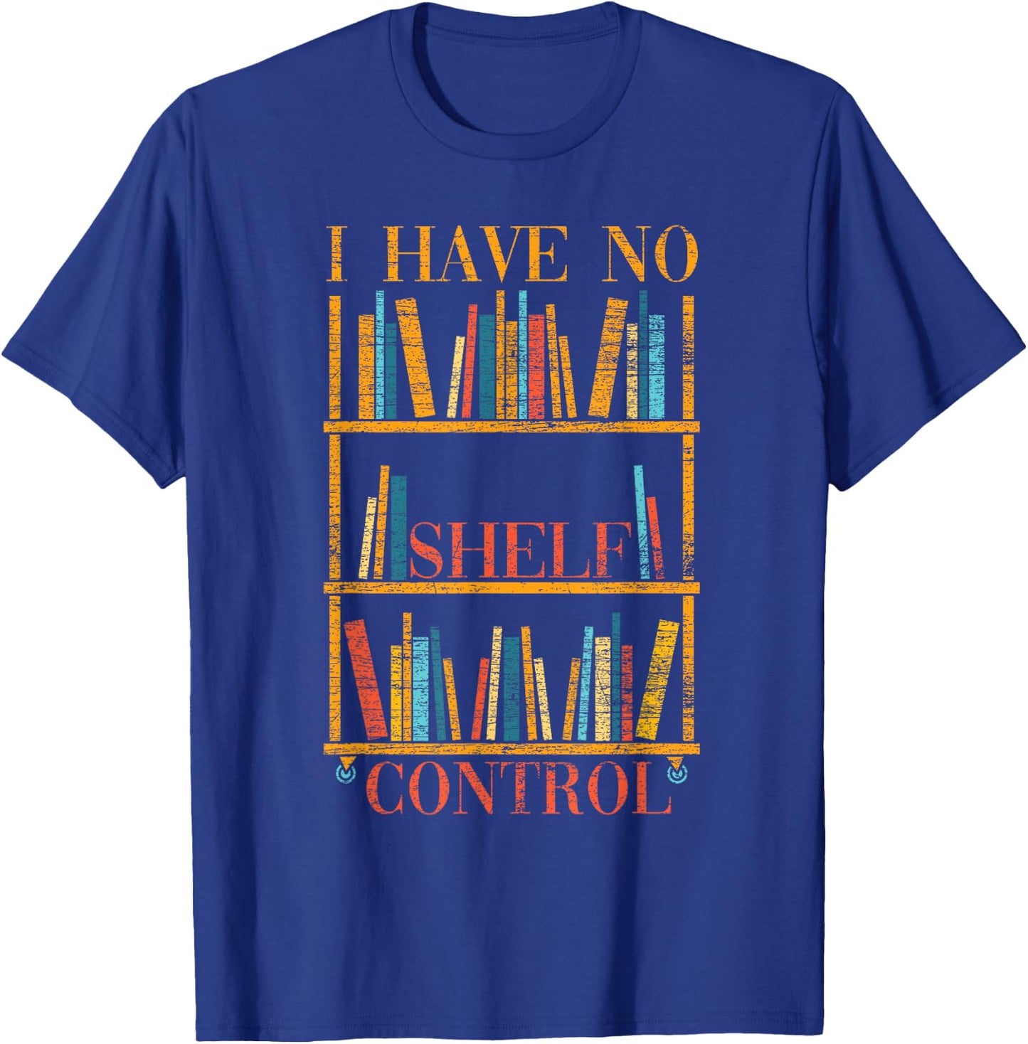 Funny Book Nerd Gift I Have No Shelf Control Library Reading T-Shirt - T-Shirt | Royal