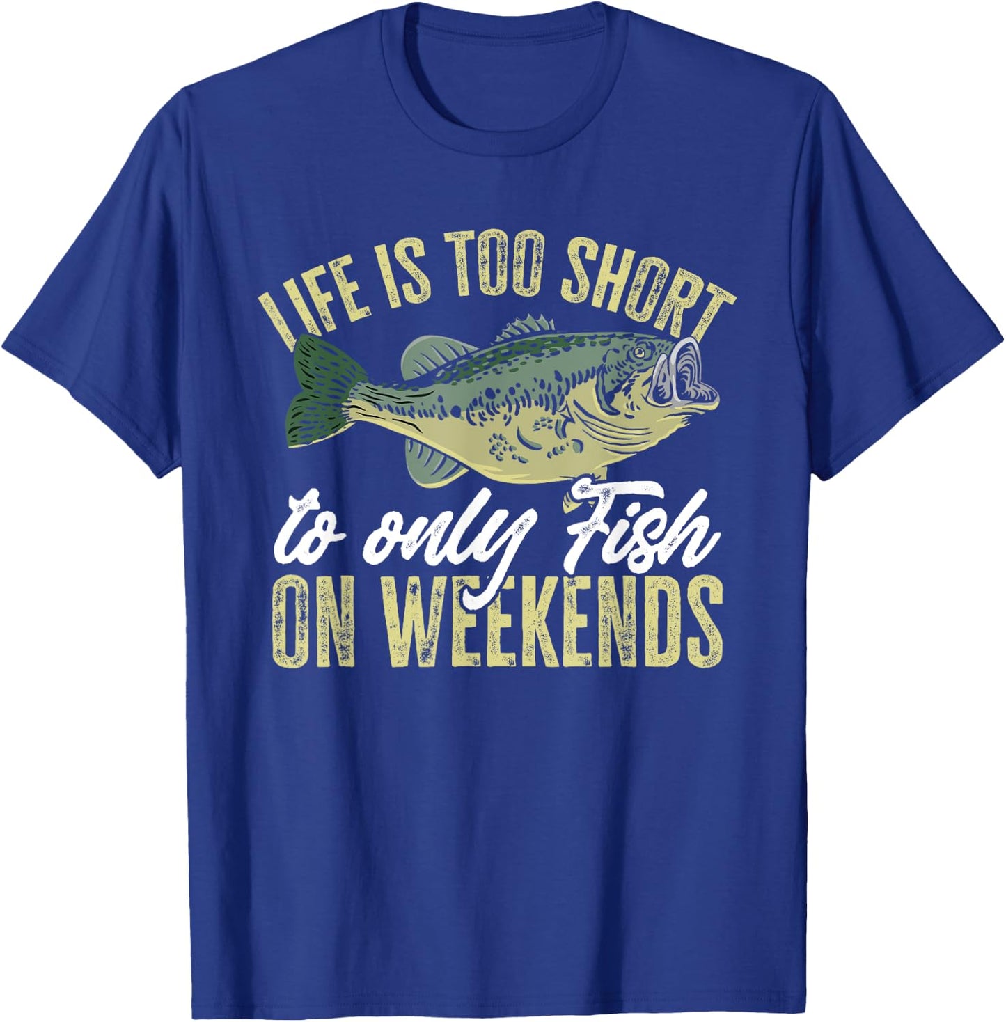 Fishing Fish life is too short to only fish on weekends T-Shirt - T-Shirt | Royal