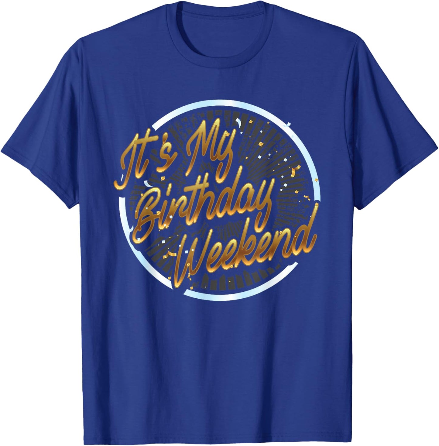 It's My Birthday Weekend Birthday Bash Party Gift Shirt T-Shirt - T-Shirt | Royal