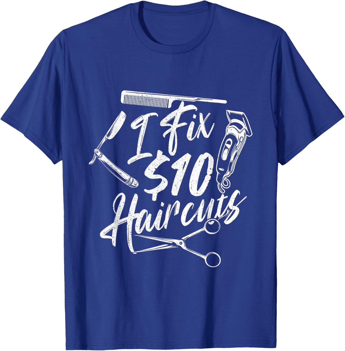 I Fix 10 Dollar Haircuts - Hairdresser Hairstylist Barber T-Shirt - T-Shirt | Royal