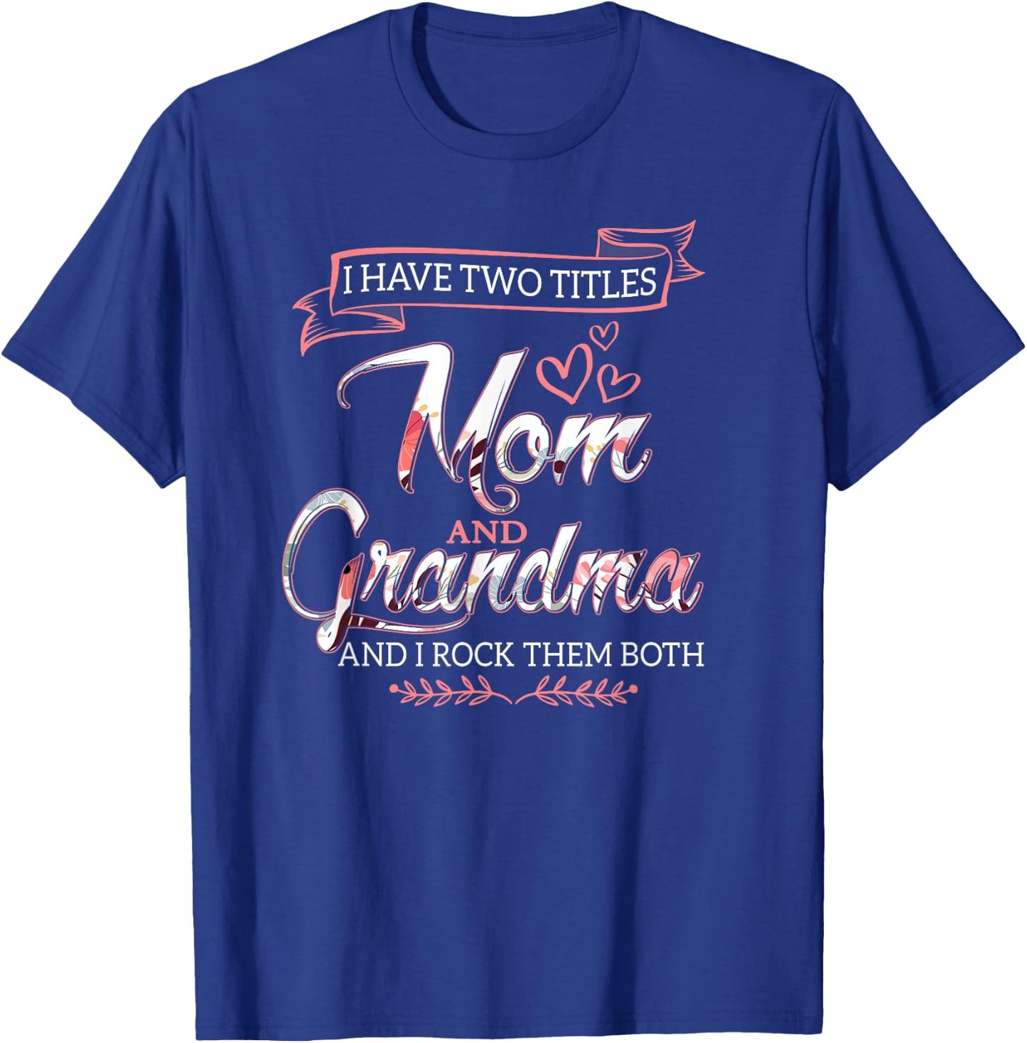 I Have Two Titles Mom Grandma And I Rock Them Mother's Day T-Shirt - T-Shirt | Royal
