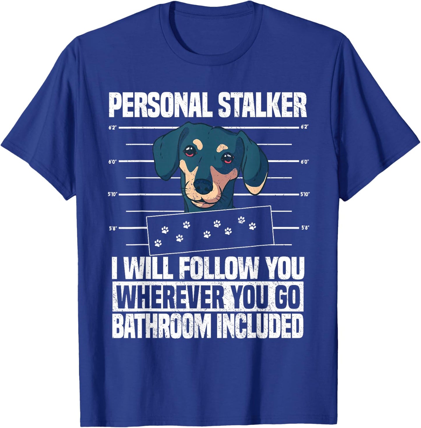 Dachshund Dog Lover Personal Stalker T-Shirt - T-Shirt | Royal