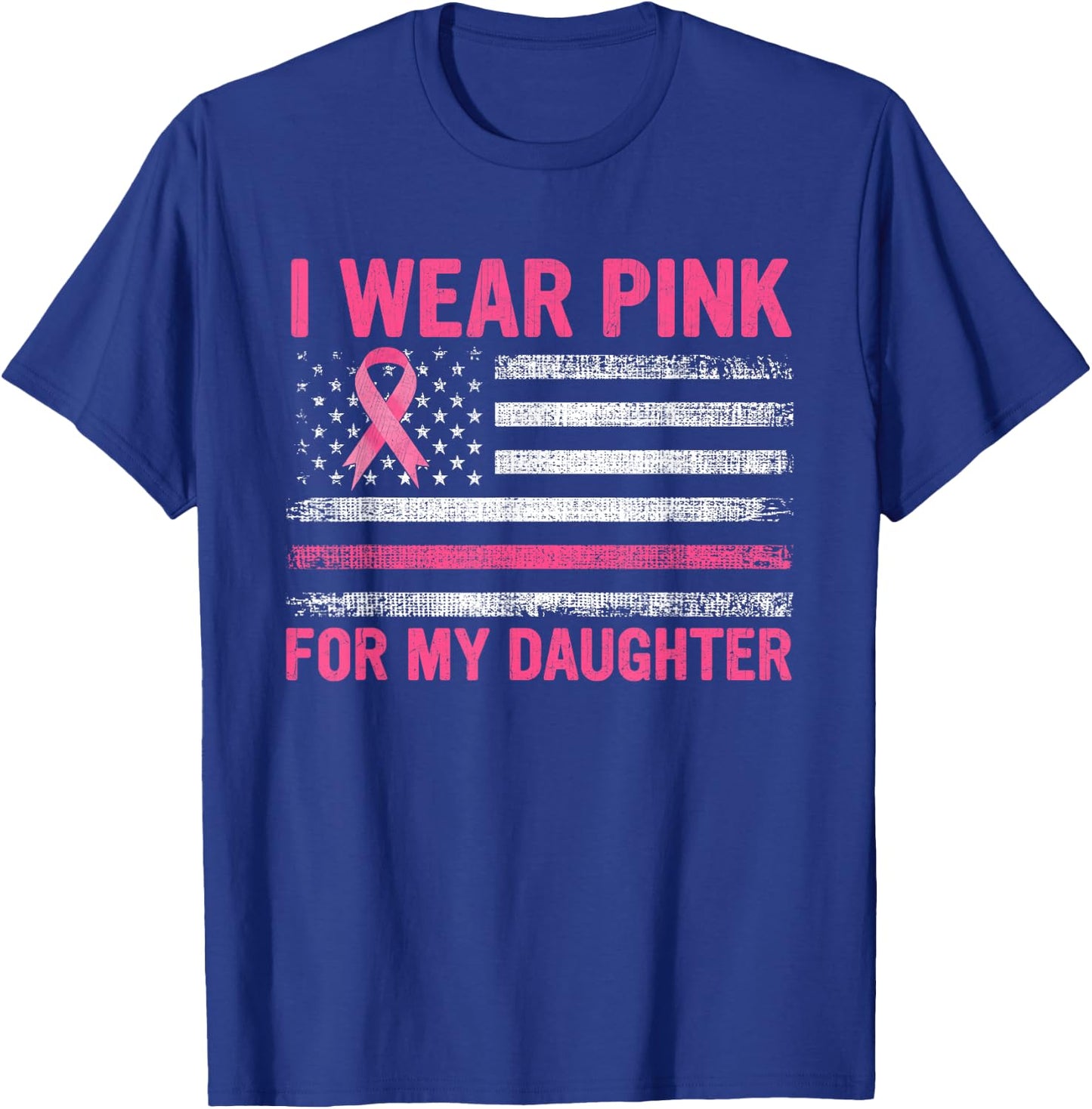 I Wear Pink For My Daughter Breast Cancer Awareness Support T-Shirt - T-Shirt | Royal
