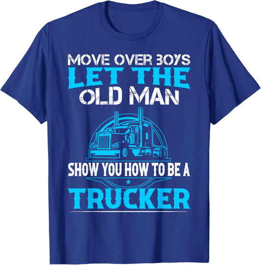 Move Over Boys Let The Old Man Show You How To Be A Trucker T-Shirt - T-Shirt | Royal