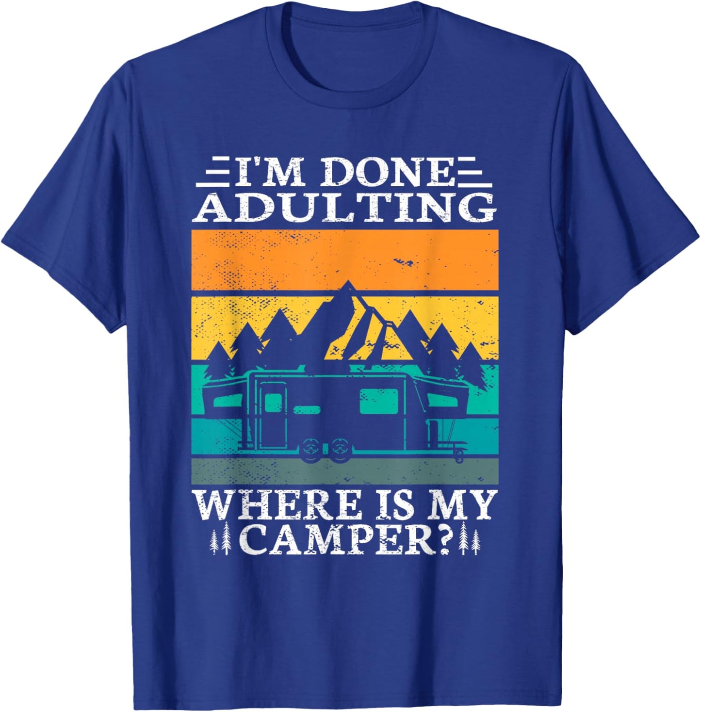I'm done adulting where is my camper for a Camper Camping T-Shirt - T-Shirt | Royal