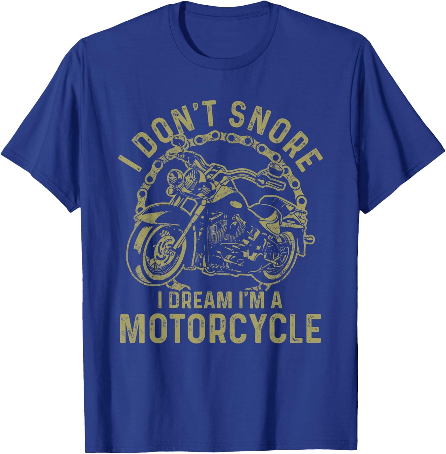I Don't Snore I Dream I'm A Motorcycle Funny Snoring Biker T-Shirt - T-Shirt | Royal