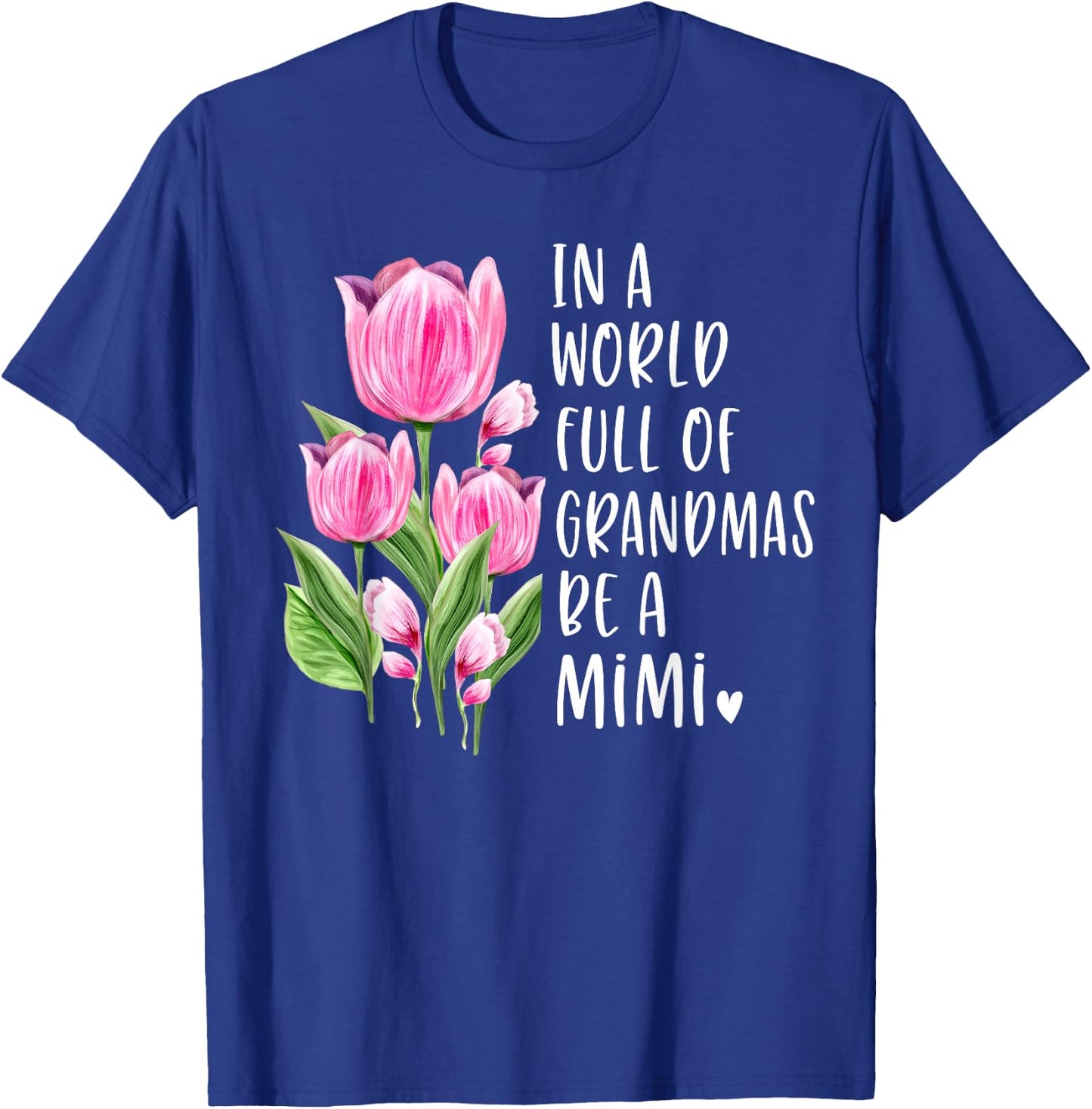 In A World Full Of Grandmas Be A Mimi Gifts Tulips T-Shirt - T-Shirt | Royal