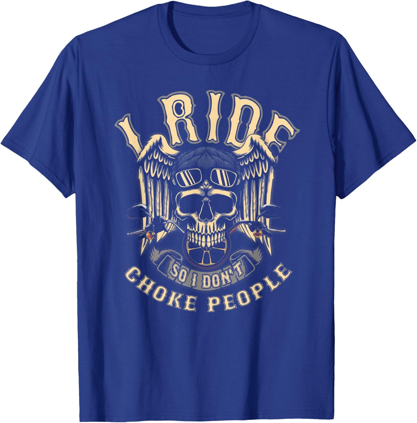 I Ride So I Don't Choke People Biker Wings Skull Motorcycle T-Shirt - T-Shirt | Royal