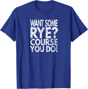 Want Some Rye? Course You Do!, Distressed Look T-Shirt - T-Shirt | Royal