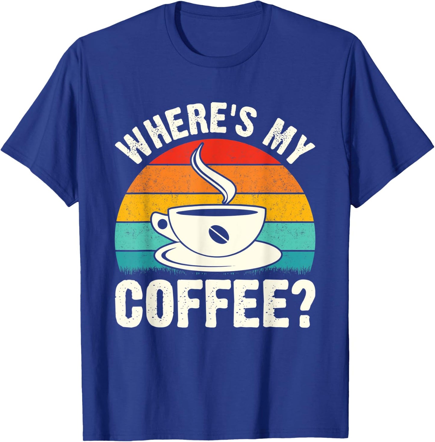 Where's My Coffee? T-Shirt - T-Shirt | Royal