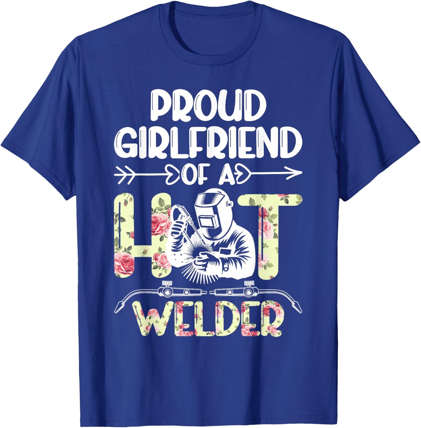 Proud Girlfriend of A Welder Girlfriend Welder's Girlfriend T-Shirt - T-Shirt | Royal