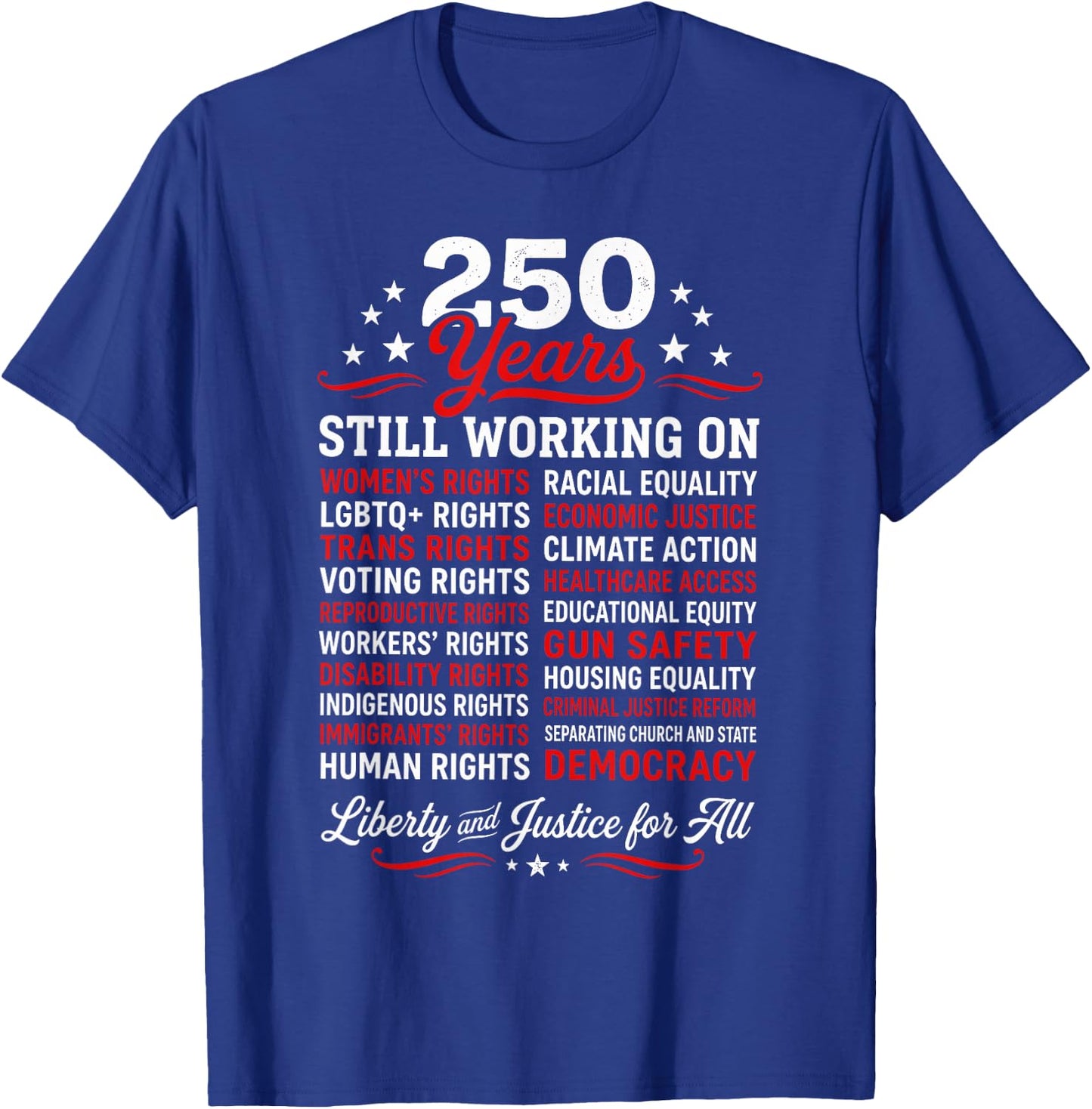 Stars, Stripes and Human Rights 250 Years Still Working On T-Shirt - T-Shirt | Royal