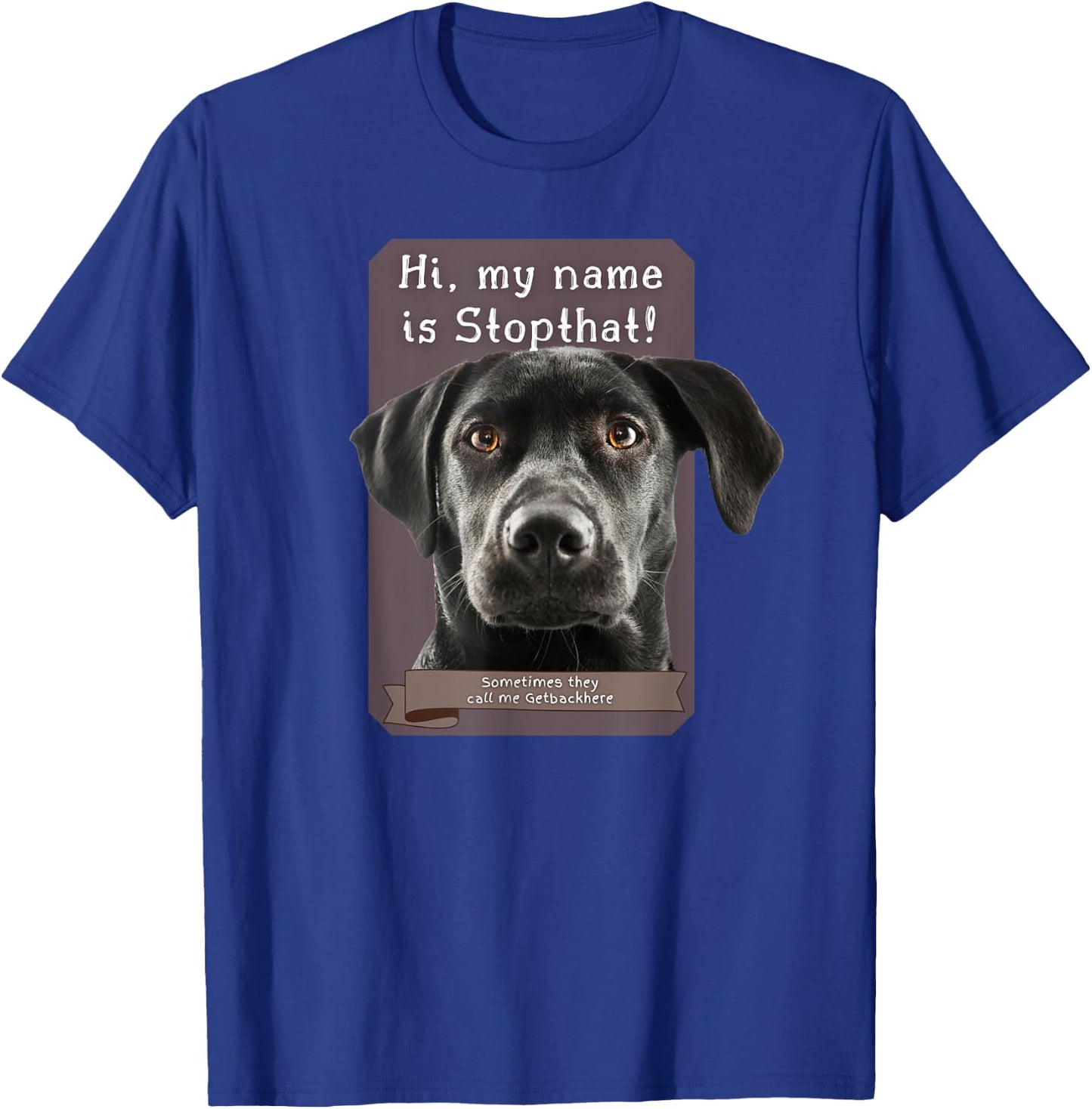 My Name Is Stopthat Funny Hyper Black Lab Labrador Dog Owner T-Shirt - T-Shirt | Royal