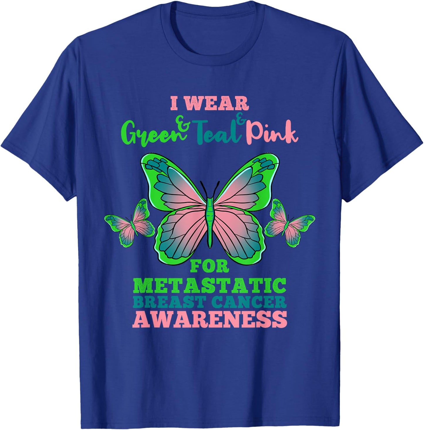 I Wear Green Teal Pink Metastatic Breast Cancer T-Shirt - T-Shirt | Royal