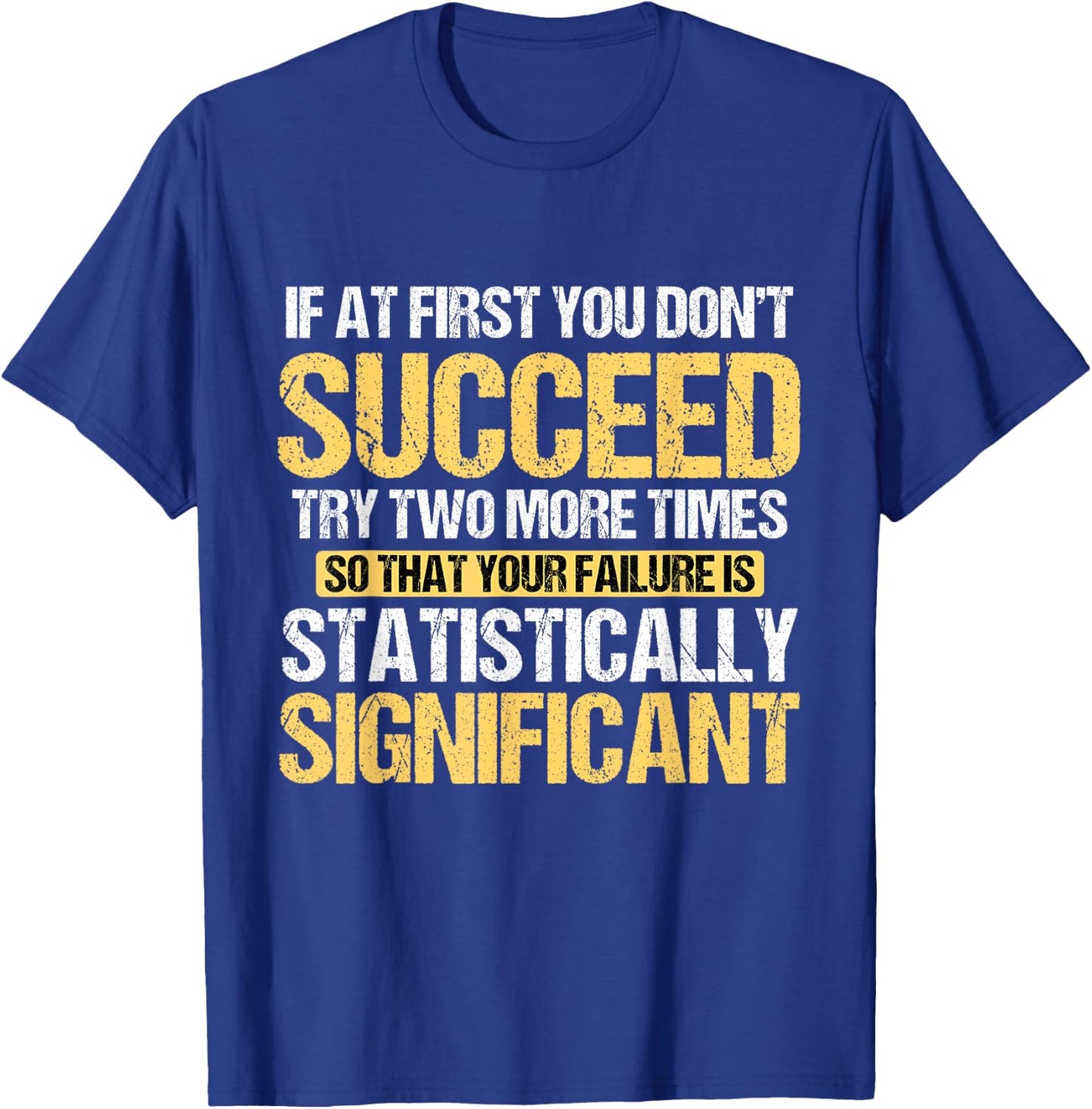 Don't Succeed Statistically Significant Science Pun T-Shirt - T-Shirt | Royal