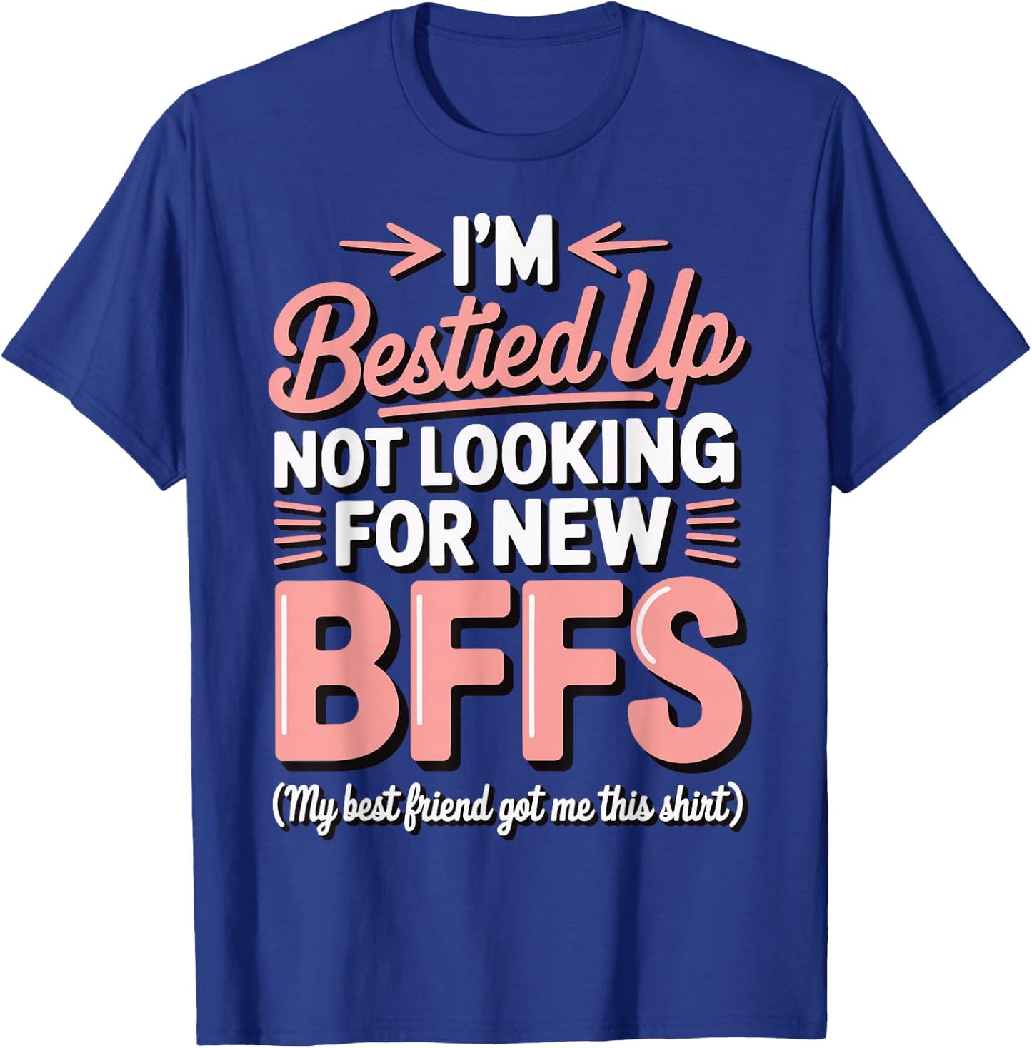 I'm Bestied Up Not Looking For New Bffs T-Shirt - T-Shirt | Royal