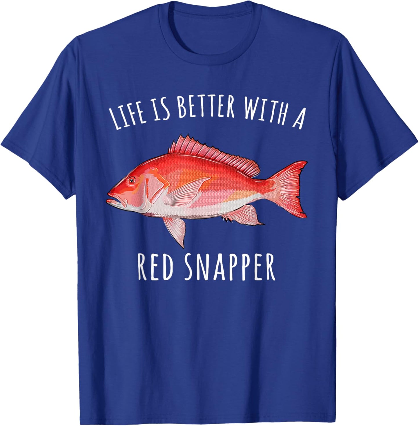 Life Is Better With A Red Snapper Funny Fish T-Shirt - T-Shirt | Royal