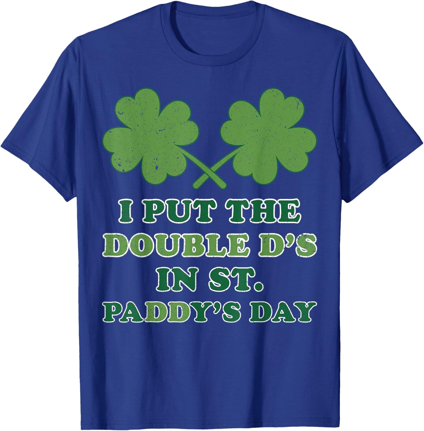 I Put The Double Ds In St Paddys Day Funny St Patricks Boobs T-Shirt - T-Shirt | Royal