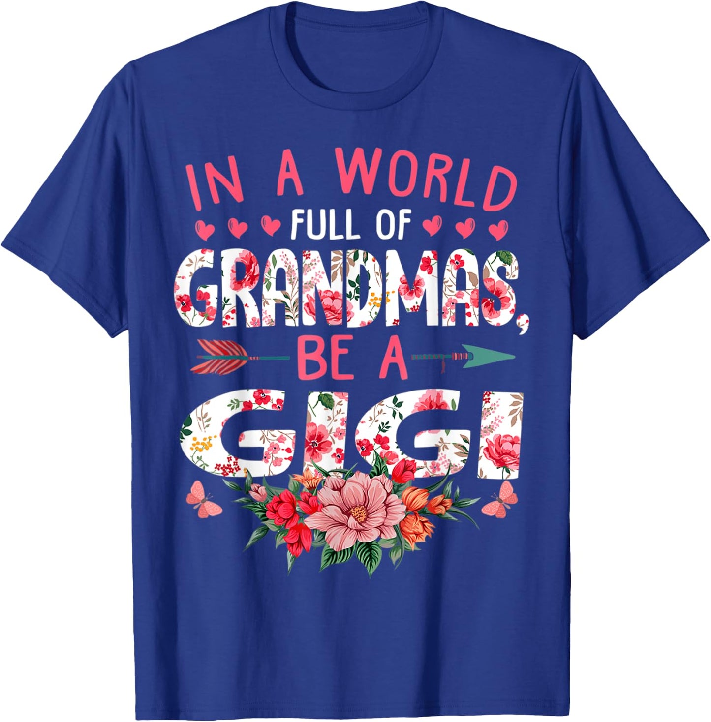 In A World Full Of Grandmas Be A Gigi Cute Mother's Day T-Shirt - T-Shirt | Royal