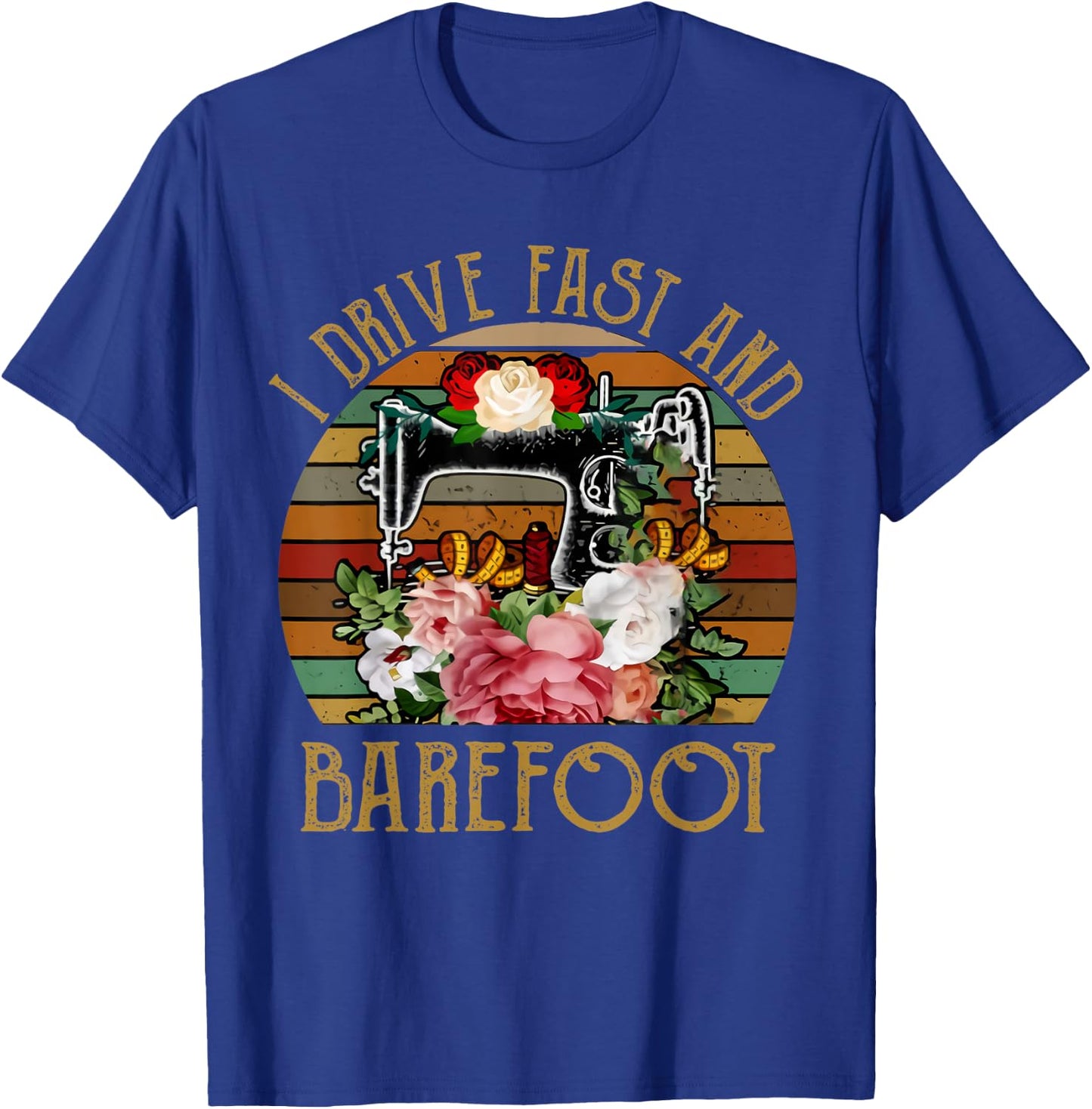 I Drive Fast And Barefoot Funny Quilting T-Shirt - T-Shirt | Royal