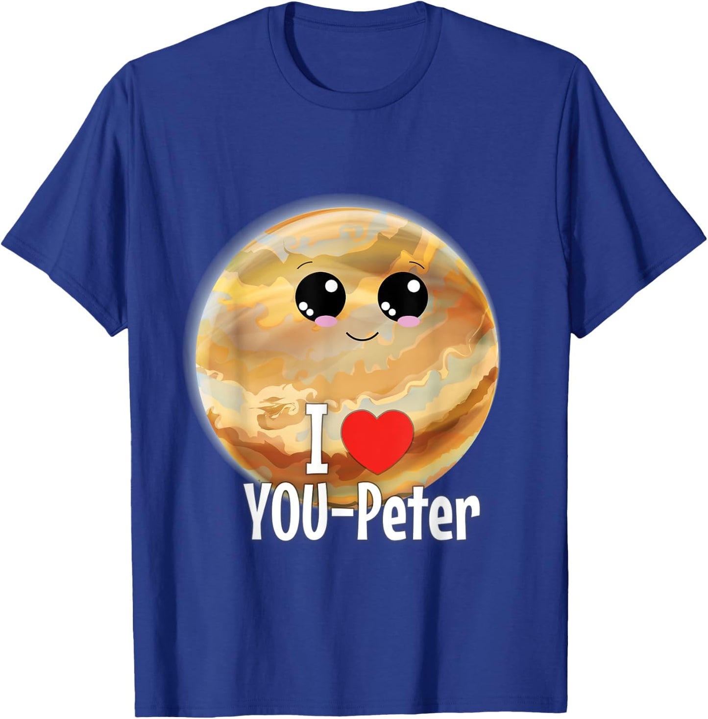 I Love You Peter Funny Jupiter Joke Valentine Birthday Gift T-Shirt - T-Shirt | Royal
