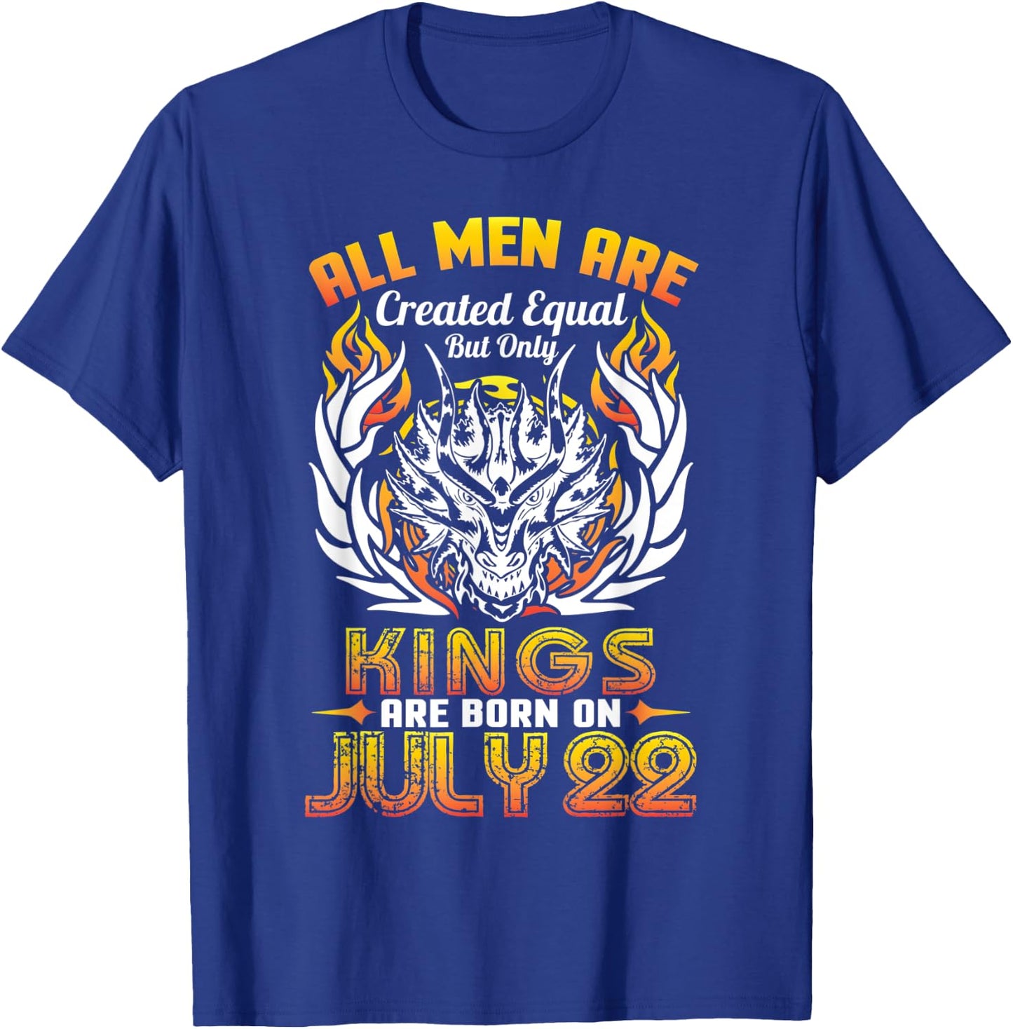 All Men Are Created Equal But Only Kings Are Born On July 22 T-Shirt - T-Shirt | Royal