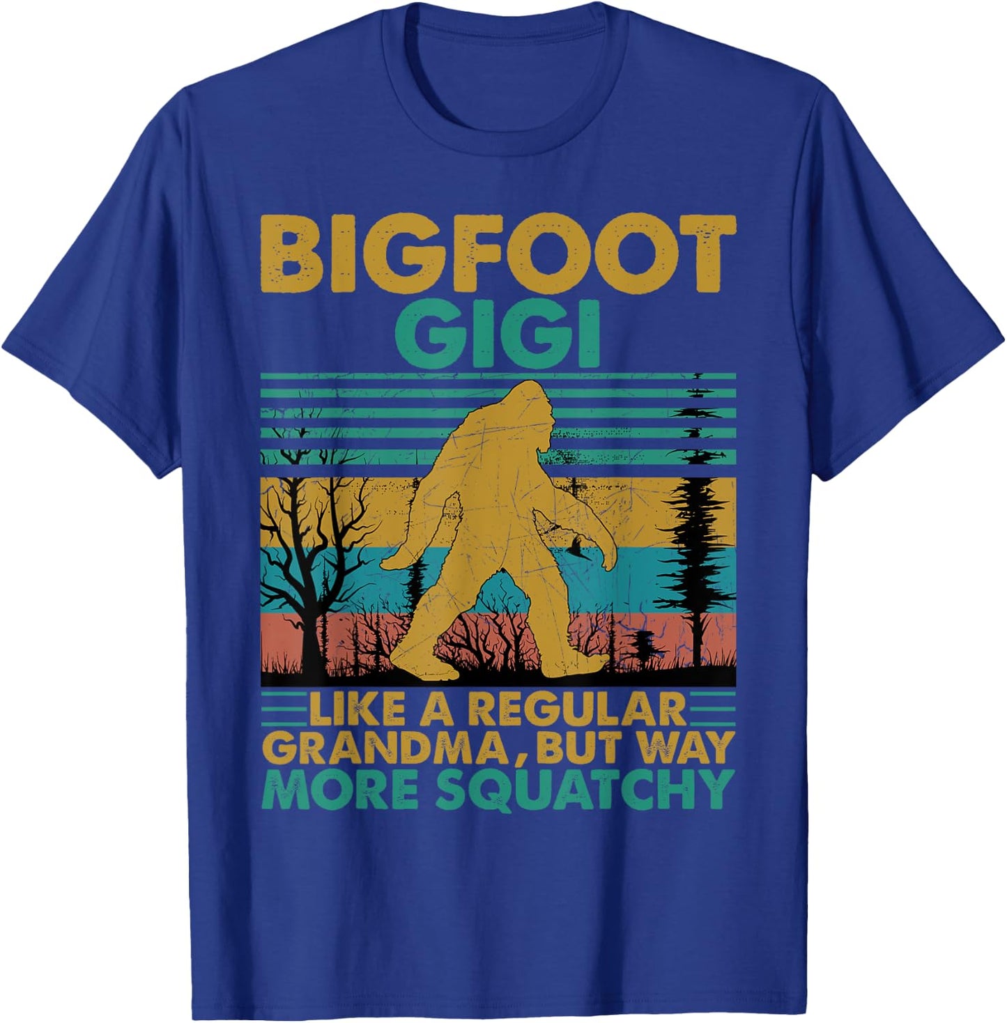 Bigfoot Gigi Like A Regular Grandma But More Squatchy T-Shirt - T-Shirt | Royal