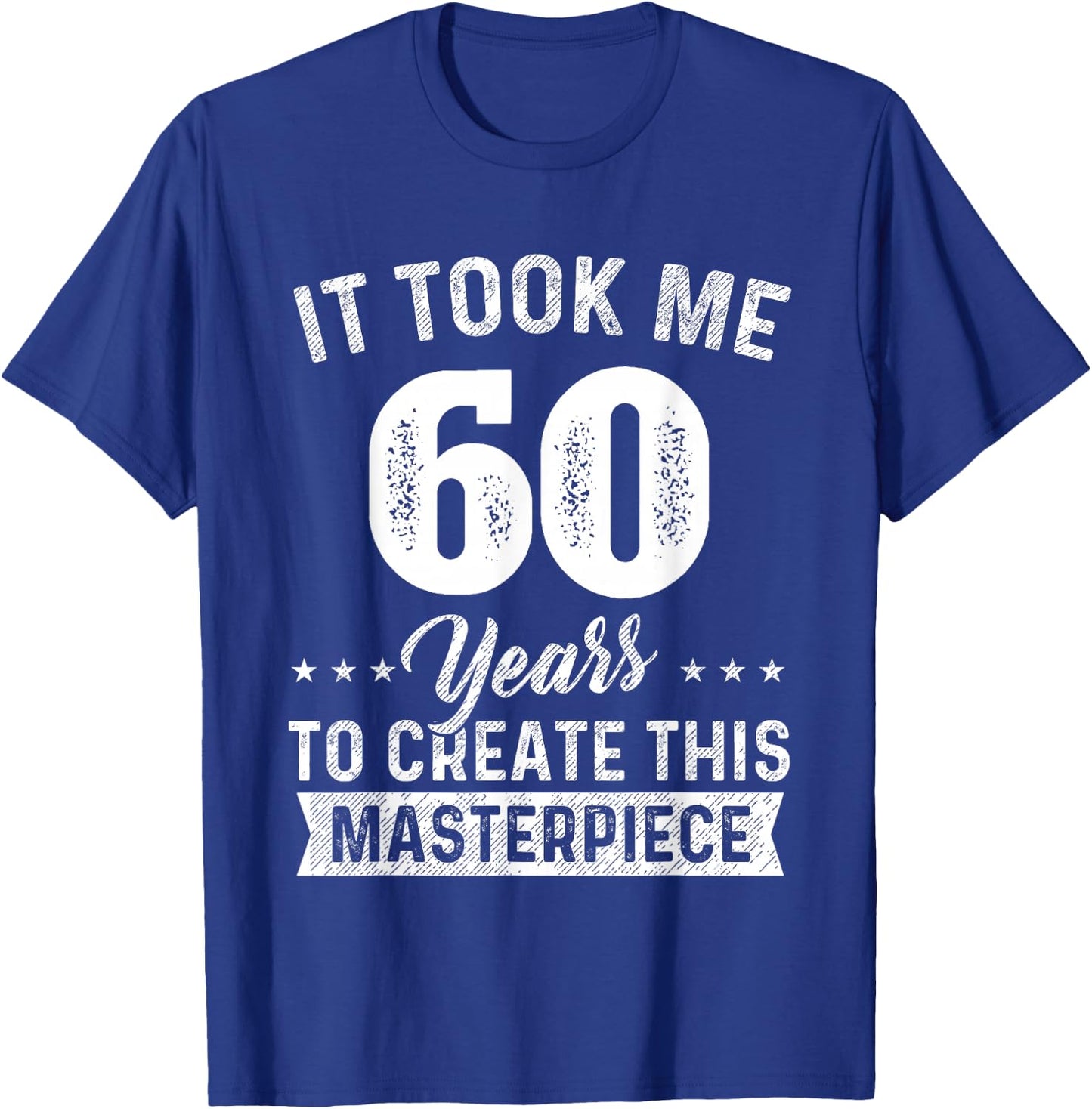 It Took Me 60 Years Masterpiece 60th Birthday 60 Years Old T-Shirt - T-Shirt | Royal