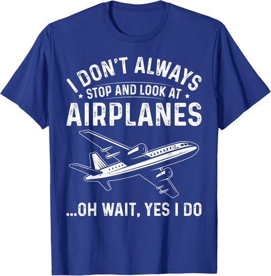 Aviation Lover I Don't Always Stop and Look At Airplanes T-Shirt - T-Shirt | Royal
