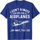 Aviation Lover I Don't Always Stop and Look At Airplanes T-Shirt - T-Shirt | Royal