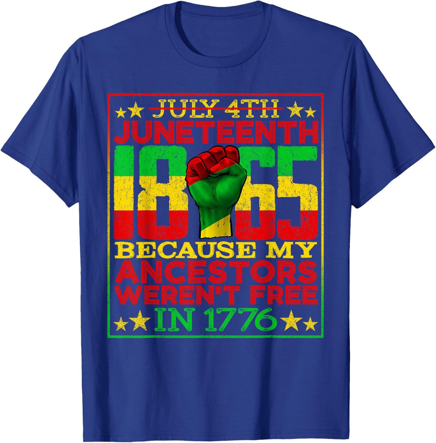 Juneteenth 1865 July 4th Because My Ancestors Weren't Free T-Shirt - T-Shirt | Royal