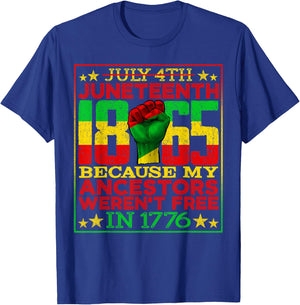 Juneteenth 1865 July 4th Because My Ancestors Weren't Free T-Shirt - T-Shirt | Royal