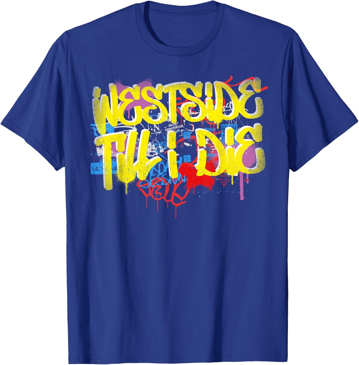 Westside Until I Die 80s 90s Hip Hop Rap Old School Graffiti T-Shirt - T-Shirt | Royal