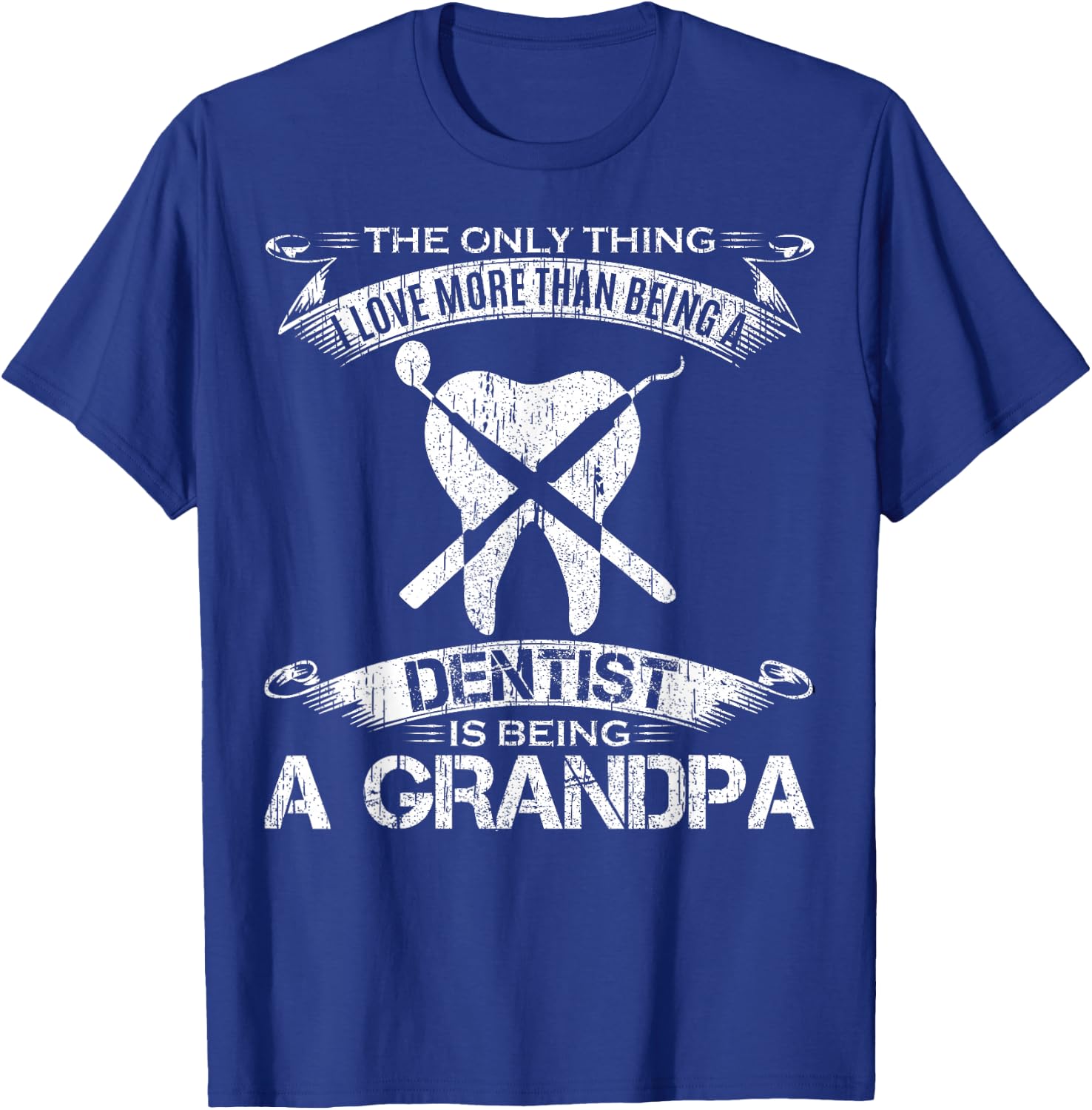 I Love More Than Being A Tooth Dentist Is Being A Grandpa T-Shirt - T-Shirt | Royal