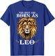 The Best Are Born As LEO Proud Like a Lion August Men Women T-Shirt - T-Shirt | Royal