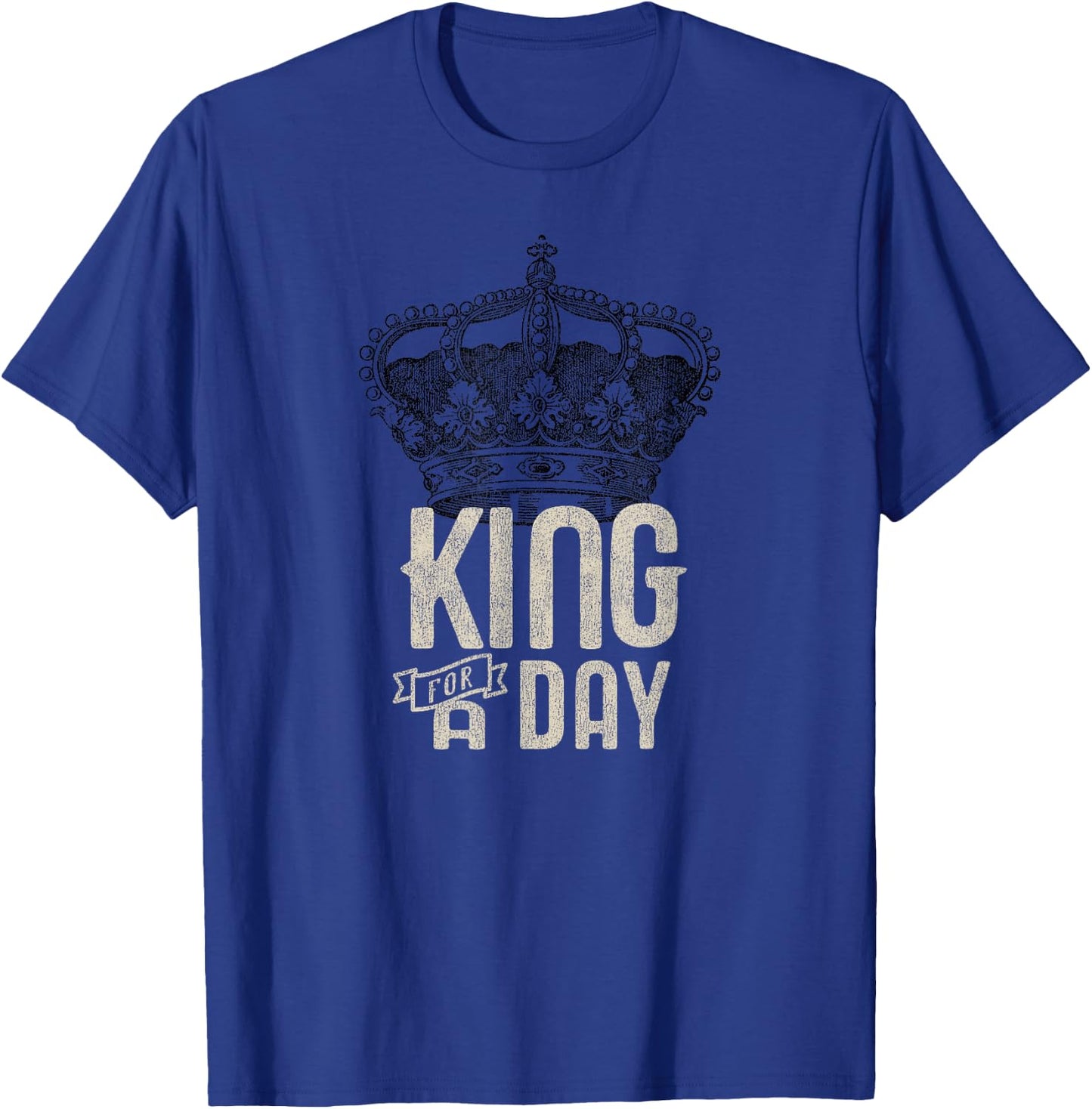 King for a Day T-Shirt - T-Shirt | Royal