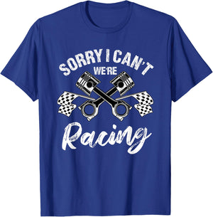 Sorry I Can't We're Racing Automobile Racer T-Shirt - T-Shirt | Royal