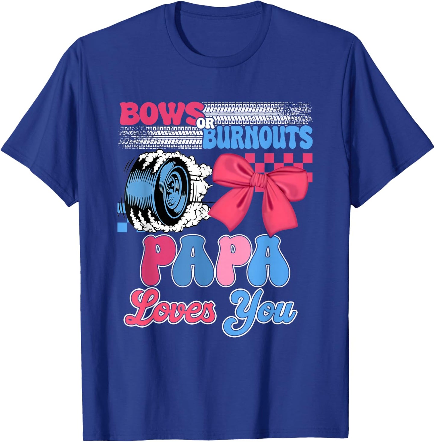 Burnouts or Bows Papa Loves You Gender Reveal Party T-Shirt - T-Shirt | Royal