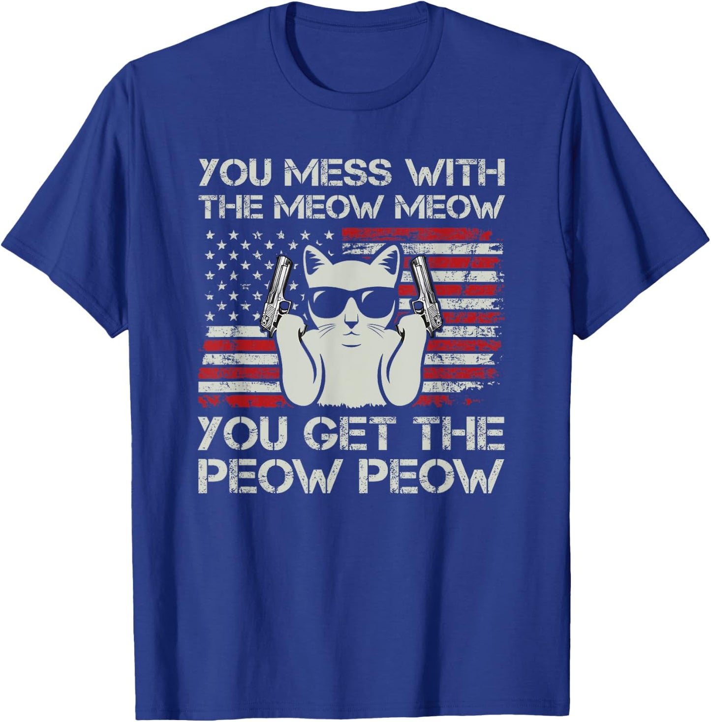 You Mess With The Meow Meow You Get The Peow Peow Funny Cat T-Shirt - T-Shirt | Royal