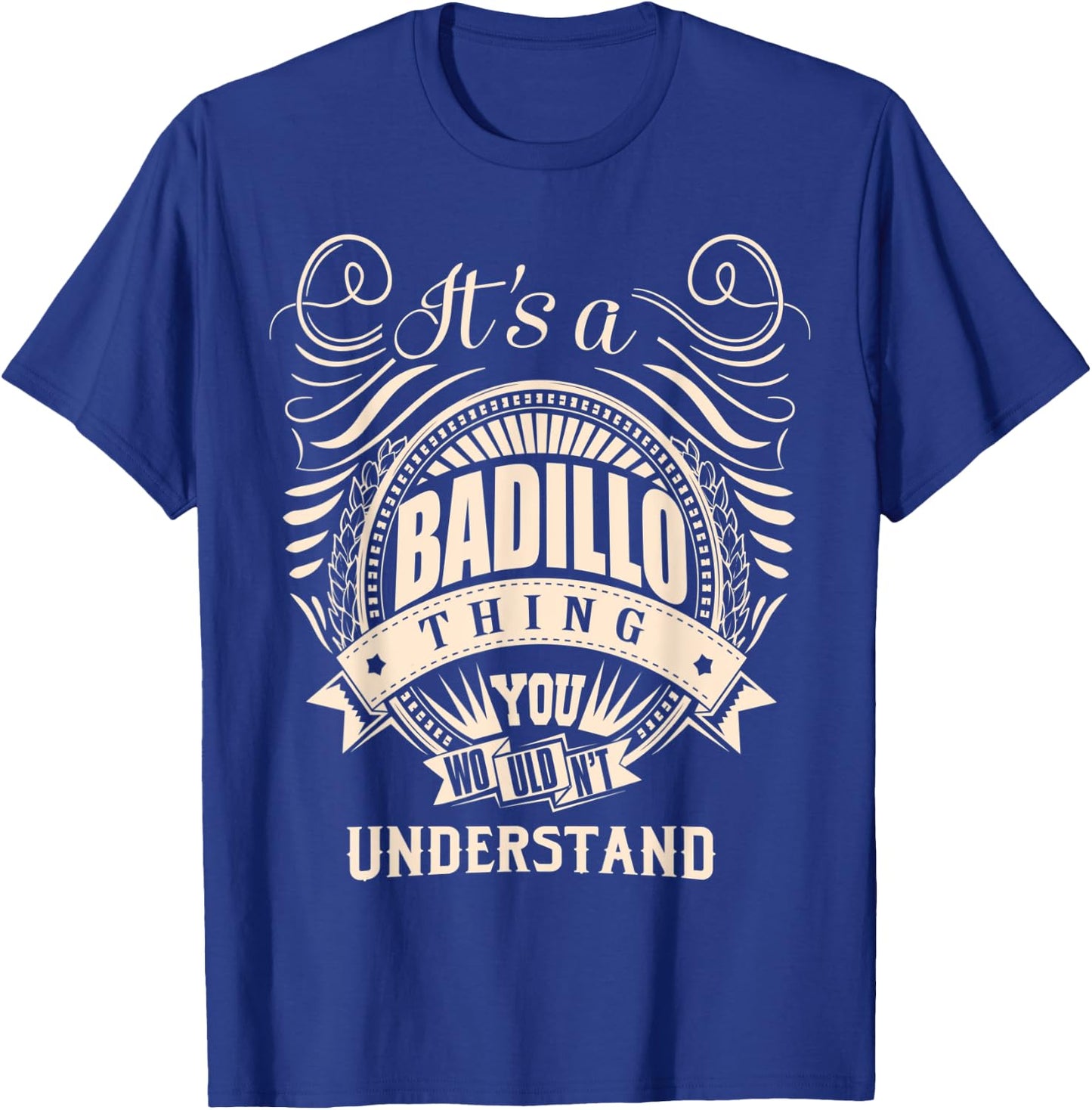 It's a BADILLO Thing You Wouldn't Understand Gifts T-Shirt - T-Shirt | Royal